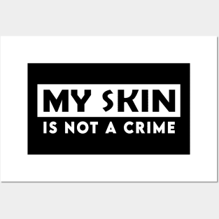 my skin is not a crime Posters and Art